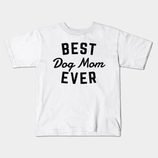 Best Dog Mom Ever Kids T-Shirt